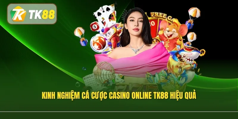 Kinh nghiệm cá cược casino online TK88 hiệu quả