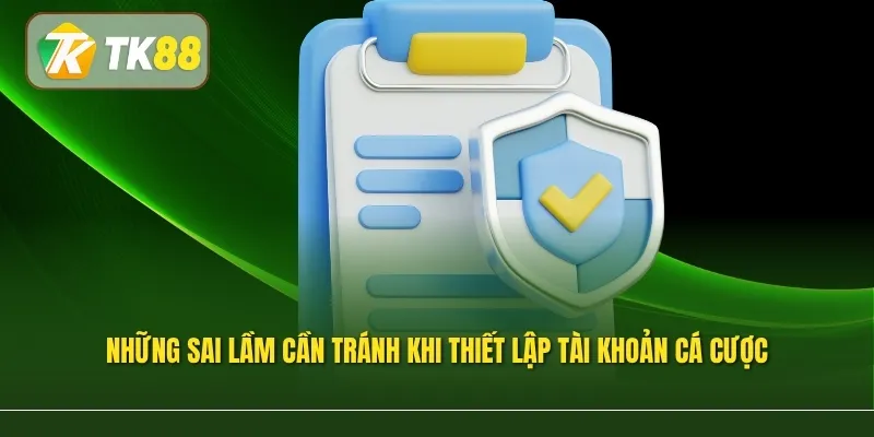 Những sai lầm cần tránh khi thiết lập tài khoản cá cược
