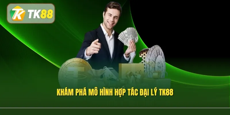 Khám phá mô hình hợp tác đại lý TK88 và các công cụ hỗ trợ phát triển mạng lưới