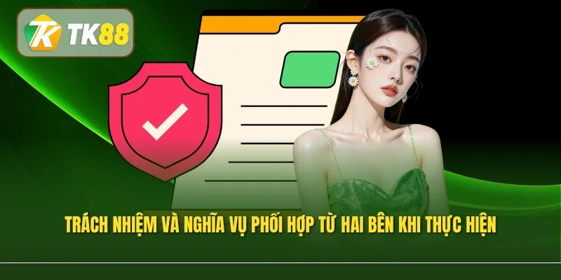 Trách nhiệm và nghĩa vụ phối hợp từ hai bên khi thực hiện