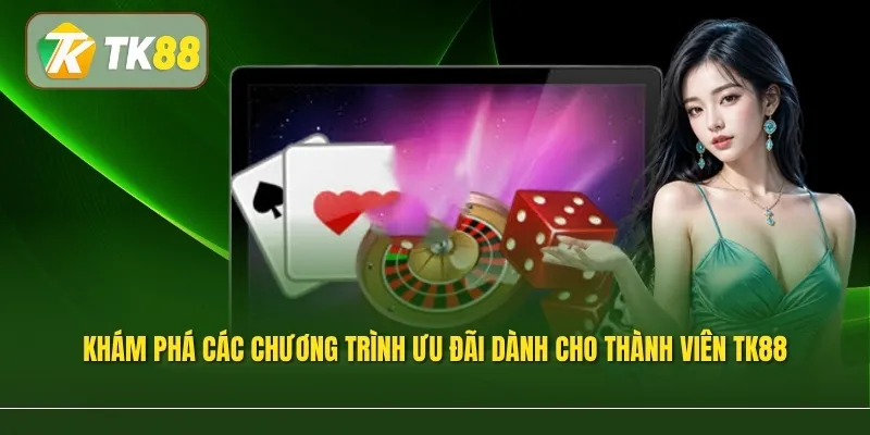 Khám phá các chương trình ưu đãi dành cho thành viên TK88