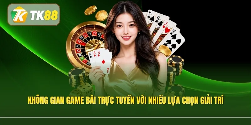 Không gian game bài trực tuyến với nhiều lựa chọn giải trí