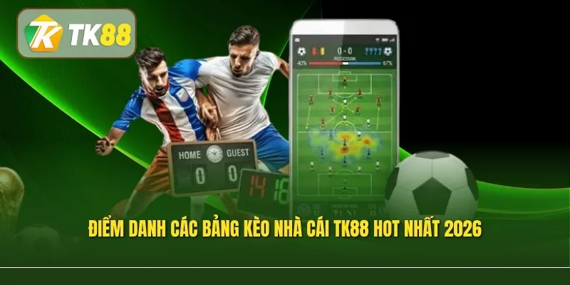 Điểm danh các bảng kèo nhà cái TK88 hot nhất 2026