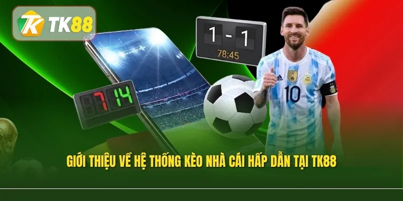 Giới thiệu về hệ thống kèo nhà cái hấp dẫn tại TK88