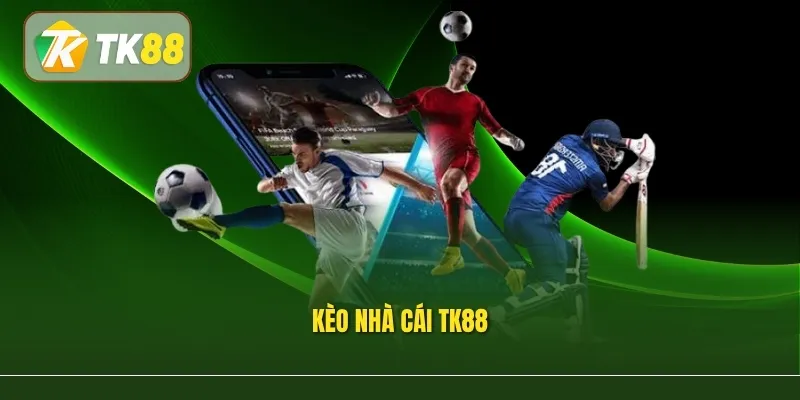 Kèo Nhà Cái Tk88 – Cập Nhật Tỷ Lệ Bóng Đá Realtime Và Các Loại Kèo Hấp Dẫn