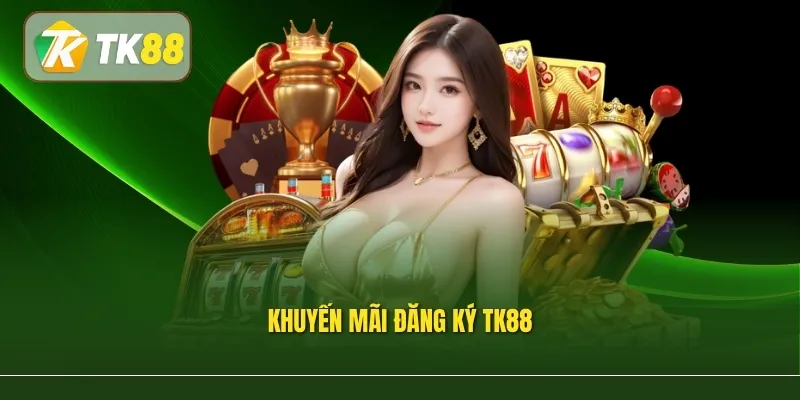 Khuyến Mãi Đăng Ký Tk88 – Đón Quà Thành Viên Mới Năm 2026
