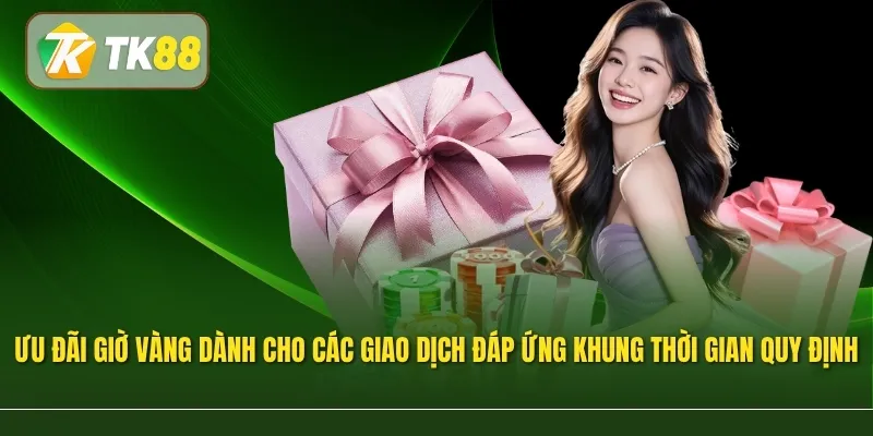 Ưu đãi giờ vàng dành cho các giao dịch đáp ứng khung thời gian quy định