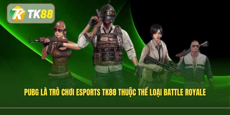 PUBG là trò chơi Esports TK88 thuộc thể loại battle royale