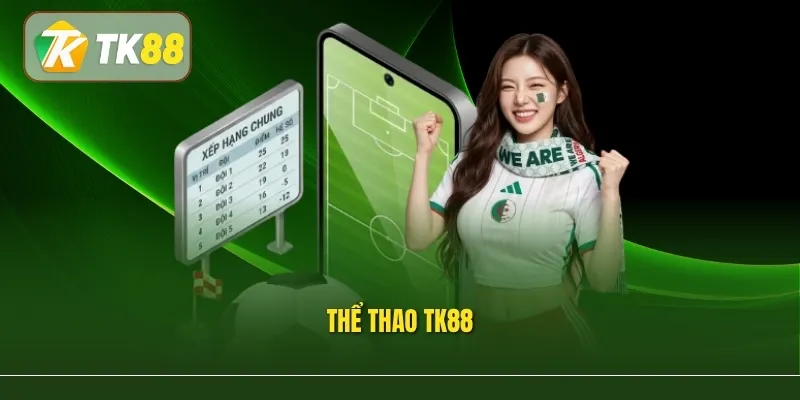 Thể Thao Tk88 Với 100+ Tựa Game Đẳng Cấp Và Uy Tín