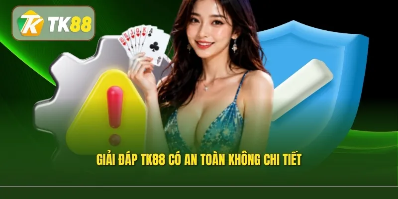 Giải đáp TK88 có an toàn không chi tiết