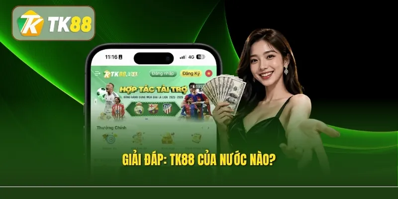 Giải đáp: TK88 của nước nào?