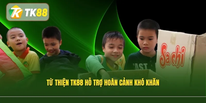 Từ thiện TK88 hỗ trợ hoàn cảnh khó khăn