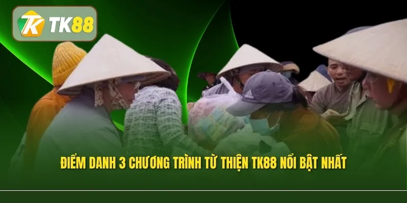 Điểm danh 3 chương trình từ thiện TK88 nổi bật nhất