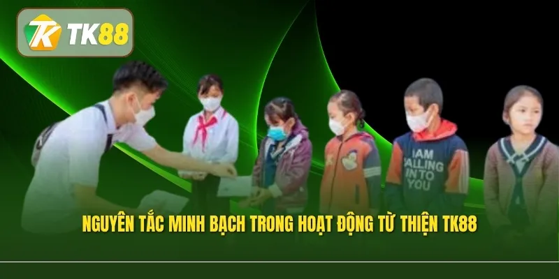 Nguyên tắc minh bạch trong hoạt động từ thiện TK88