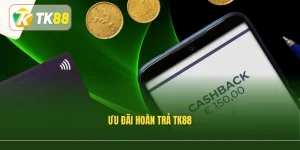 Ưu Đãi Hoàn Trả Tk88 – Gia Tăng Giá Trị Nhận Lại Mỗi Ngày
