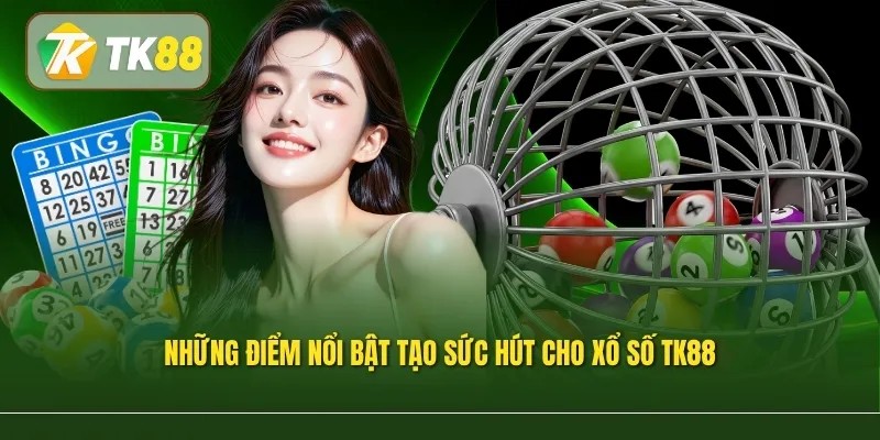 Những điểm nổi bật tạo sức hút cho xổ số TK88