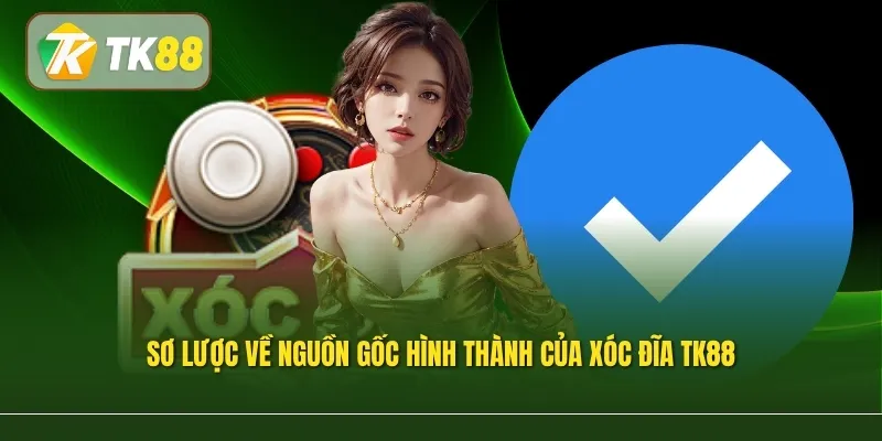 Sơ lược về nguồn gốc hình thành của xóc đĩa TK88